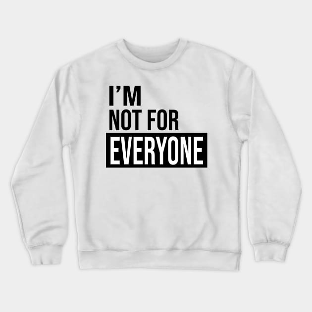 Unique and Hilarious: 'I'm Not for Everyone' Funny Quote Crewneck Sweatshirt by DaStore